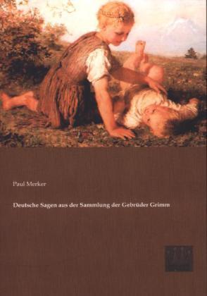 Deutsche Sagen aus der Sammlung der Gebrüder Grimm
