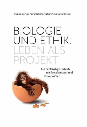 Biologie und Ethik: Leben als Projekt