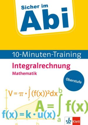 Sicher im Abi 10-Minuten-Training Mathematik Integralrechnung