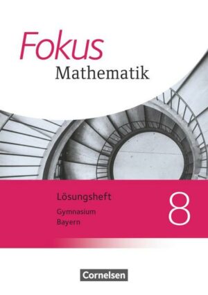 Fokus Mathematik 8. Jahrgangsstufe - Bayern - Lösungen zum Schülerbuch