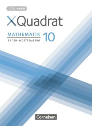 XQuadrat 10. Schuljahr -  Baden-Württemberg - Lösungen zum Schülerbuch