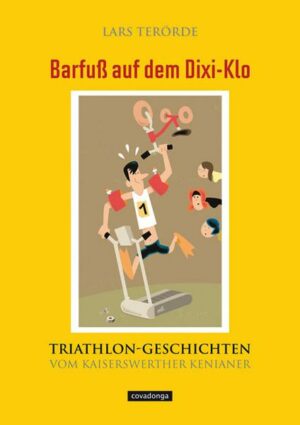 Barfuß auf dem Dixi-Klo. Triathlongeschichten vom Kaiserswerther Kenianer.