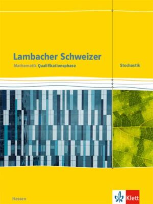 Lambacher Schweizer Mathematik Qualifikationsphase Stochastik. Schülerbuch Klassen 11/12 oder 12/13. Ausgabe Hessen
