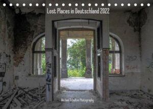 Lost Places in Deutschland 2022 (Tischkalender 2022 DIN A5 quer)