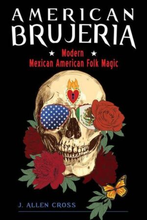 American Brujeria: Modern Mexican American Folk Magic