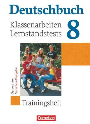 Deutschbuch 8. Schuljahr. Klassenarbeiten und Lernstandstests. Nordrhein-Westfalen. Trainingsheft mit Lösungen