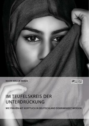 Im Teufelskreis der Unterdrückung. Wie Frauen mit Kopftuch in Deutschland diskriminiert werden