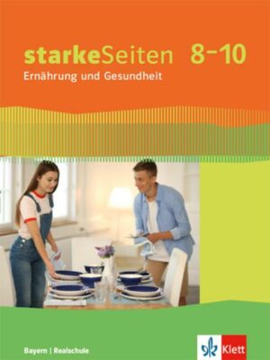 StarkeSeiten Ernährung und Gesundheit 8-10. Ausgabe Bayern. Schülerbuch Klasse 8-10