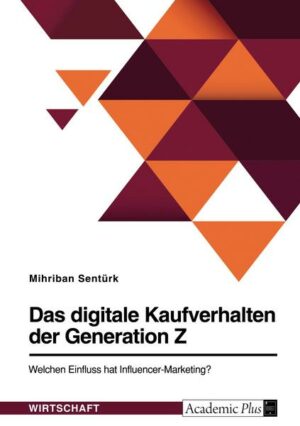 Das digitale Kaufverhalten der Generation Z. Welchen Einfluss hat Influencer-Marketing?