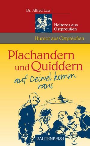 Plachandern und Quiddern auf Deiwel komm raus - Heiteres aus Ostpreußen