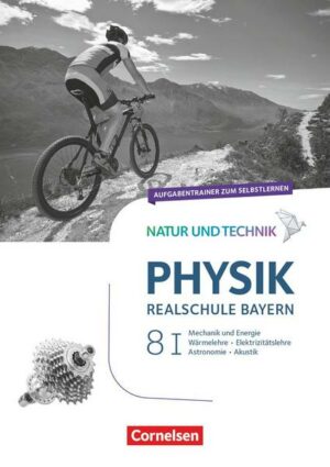 Natur und Technik - Physik Band 8: Wahlpflichtfächergruppe I - Realschule Bayern - Aufgabentrainer
