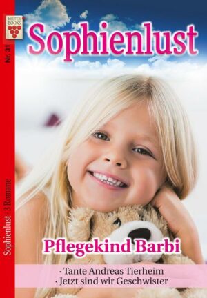 Sophienlust Nr. 31: Pflegekind Barbi / Tante Andreas Tierheim / Jetzt sind wir Geschwister