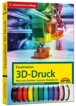 Faszination 3D Druck - 3. aktualisierte Auflage - alles zum Drucken
