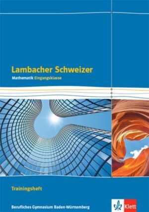 Lambacher Schweizer Mathematik Berufliches Gymnasium Eingangsklasse. Trainingsheft mit Lösungen Klasse 11. Ausgabe Baden-Württemberg