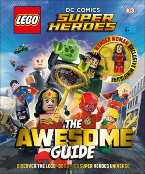 Legoâ(r) DC Comics Super Heroes the Awesome Guide [With Toy]