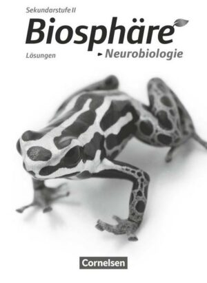 Biosphäre Sekundarstufe II - Themenbände: Neurobiologie. Lösungen zum Schülerbuch