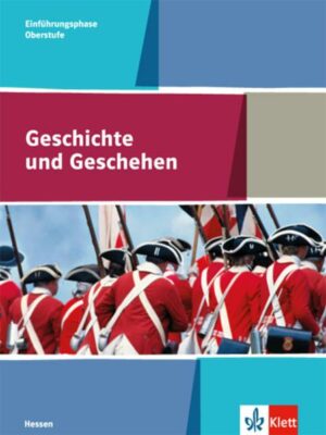 Geschichte und Geschehen. Schülerbuch Einführungsphase. Ausgabe Hessen. Gymnasium ab 2017
