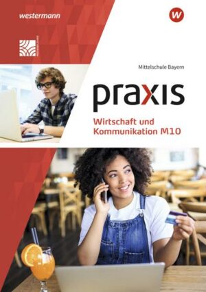 Praxis Wirtschaft und Kommunikation M10. Schülerband. Für Mittelschulen in Bayern