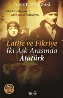 Latife ve Fikriye - Iki Ask Arasinda Atatürk