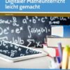 Digitaler Matheunterricht leicht gemacht