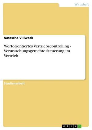 Wertorientiertes Vertriebscontrolling - Verursachungsgerechte Steuerung im Vertrieb