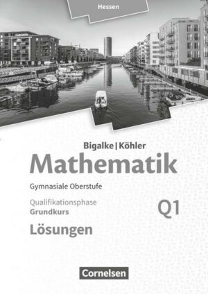 Mathematik Sekundarstufe II Band Q 1: Grundkurs - 1. Halbjahr - Qualifikationsphase - Hessen. Lösungen zum Schülerbuch