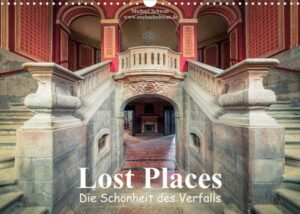 Die Schönheit des Verfalls - Lost Places (Wandkalender 2023 DIN A3 quer)