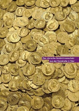Der römische Goldmünzenschatz aus der Feldstraße in Trier