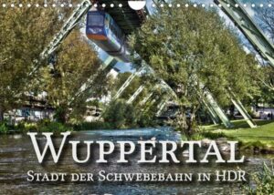 Wuppertal - Stadt der Schwebebahn in HDR (Wandkalender 2023 DIN A4 quer)