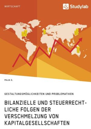 Bilanzielle und steuerrechtliche Folgen der Verschmelzung von Kapitalgesellschaften