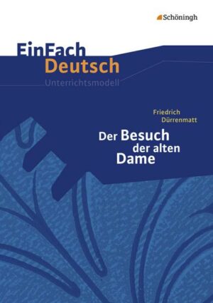 Der Besuch der alten Dame. EinFach Deutsch Unterrichtsmodelle