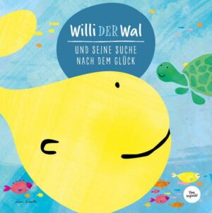 Willi der Wal und seine Suche nach dem Gl�ck | Eine wunderbare Geschichte �ber W