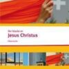 Kompetent in Religion. Der Glaube an Jesus Christus