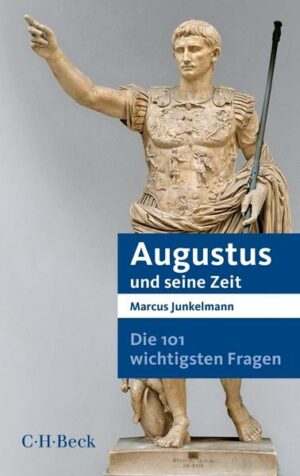 Die 101 wichtigsten Fragen - Augustus und seine Zeit