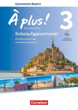 À plus ! - Nouvelle édition - Bayern - Band 3 - Schulaufgabentrainer mit Audios und Lösungen online