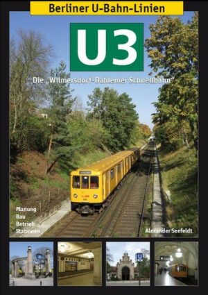 Berliner U-Bahn-Linien: U3 - Die Wilmersdorf-Dahlemer Schnellbahn