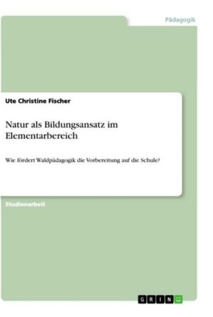 Natur als Bildungsansatz im Elementarbereich