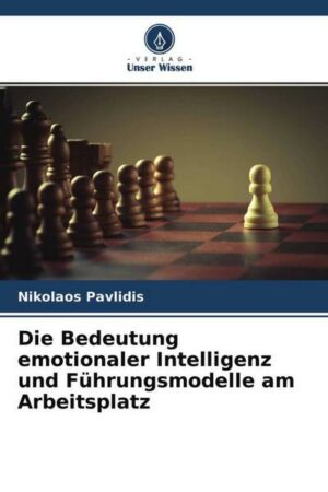 Die Bedeutung emotionaler Intelligenz und Führungsmodelle am Arbeitsplatz