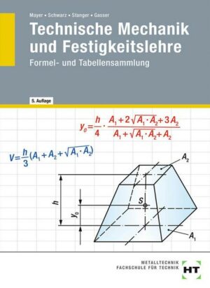 Technische Mechanik und Festigkeitslehre. Formel- und Tabellensammlung