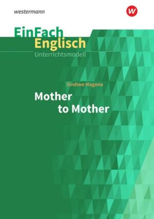 EinFach Englisch Unterrichtsmodelle Sindiwe Magona: Mother to Mother