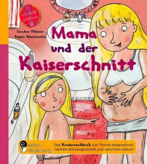 Mama und der Kaiserschnitt - Das Kindersachbuch zum Thema Kaiserschnitt