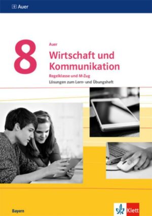 Auer Wirtschaft und Kommunikation 8. Lösungen zum Lern- und Übungsheft Klasse 8. Ausgabe Bayern