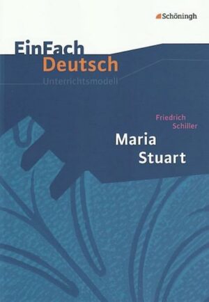 Maria Stuart. EinFach Deutsch Unterrichtsmodelle