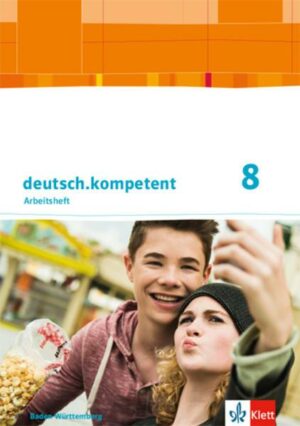 Deutsch.kompetent 8. Arbeitsheft mit Onlineangebot und Lösungen Klasse 8.  Ausgabe Baden-Württemberg