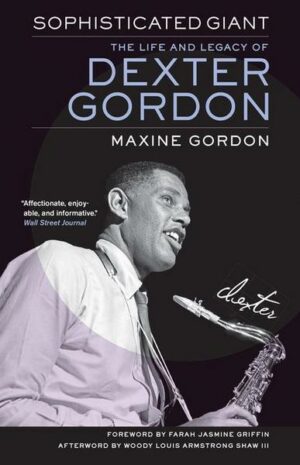 Sophisticated Giant: The Life and Legacy of Dexter Gordon