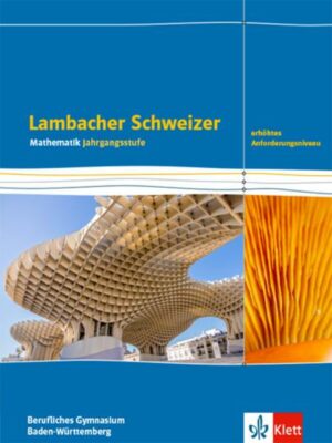 Lambacher Schweizer Mathematik Berufliches Gymnasium Jahrgangsstufe. Schulbuch Klasse 12/13. Erhöhtes Anforderungsniveau