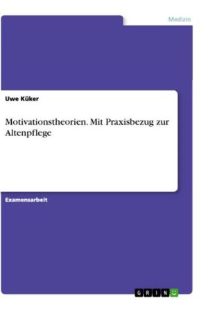 Motivationstheorien. Mit Praxisbezug zur Altenpflege