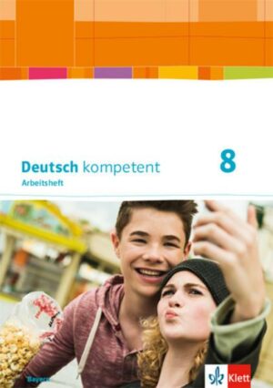 Deutsch kompetent 8. Ausgabe Bayern. Arbeitsheft mit Lösungen Klasse 8