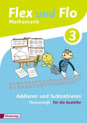 Flex und Flo 3. Themenheft Addieren und Subtrahieren: Für die Ausleihe