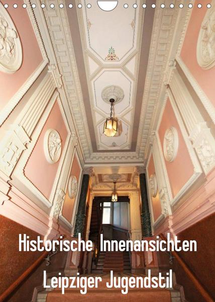 Historische Innenansichten - Leipziger Jugendstil (Wandkalender 2023 DIN A4 hoch)